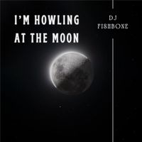 DJ Fishbone - I'm Howling at the Moon