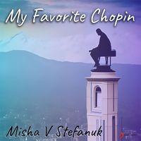 Misha V Stefanuk - My Favorite Chopin