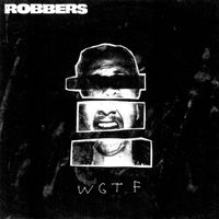 Robbers - W.G.T.F. (Won't Get Too Far)