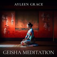 Ayleen Grace - Geisha Meditation (Japanese Dreamscapes)