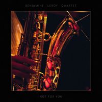 Benjamine Leroy Quartet - Not For You