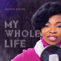 Anietie Bature - My Whole Life