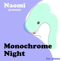 Naomi - Monochrome Night -for Piano-
