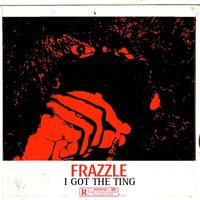 Frazzle - I Got the Ting