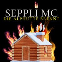 Seppli MC - Die Alphütte brennt