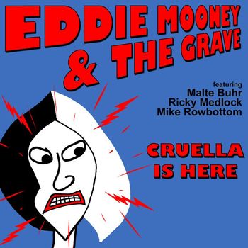 Eddie Mooney & The Grave - Cruella Is Here