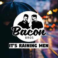 Bacon Bros - It's Raining Men