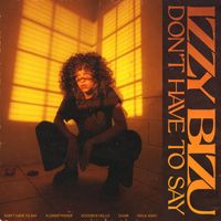 Izzy Bizu - Don't Have To Say (Explicit)