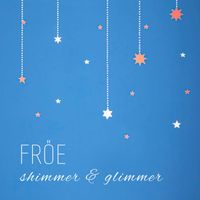 Fröe - Shimmer & Glimmer