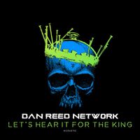 Dan Reed Network - Let's Hear It for the King (Acoustic Version [Explicit])