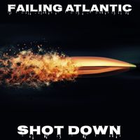 Failing Atlantic featuring andy wade - Shot down (Explicit)