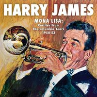 Harry James - Mona Lisa: Rarities from the Columbia Years (1950-1953) (Remastered)
