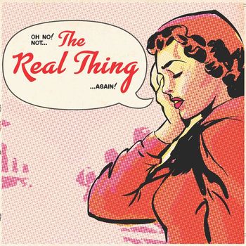 The Real Thing - Oh No! Not... The Real Thing... Again!