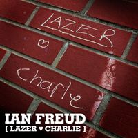 Ian Freud - Lazer Loves Charlie (Explicit)
