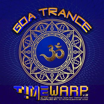 Various Artists - Goa Trance Timewarp V3: 18 Top New School Goa and Psy-Trance Hits (Compiled and Mixed by DJ Victor Olisan & Mr. Vatsa)