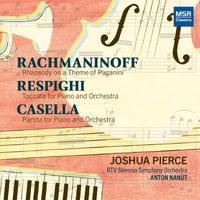 Joshua Pierce - Rachmaninoff: Rhapsody on a Theme of Paganini; Respighi: Toccata for Piano and Orchestra; Casella: Partita for Piano and Orchestra (2023 Digital Remastering)