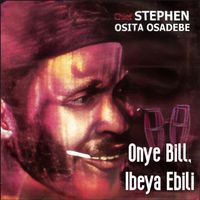 Chief Stephen Osita Osadebe - Onye Bill, Ibeya Ebili