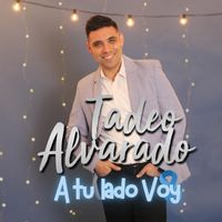 Tadeo Alvarado - A Tu Lado Voy