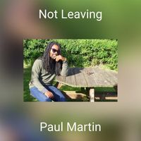 Paul Martin - Not Leaving