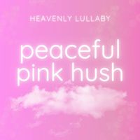 Heavenly Lullaby - Peaceful Pink Hush