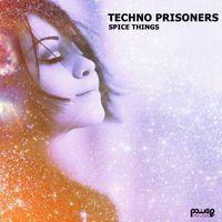 Techno Prisoners - Spice Things