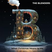 The Blenders - What Christmas Means to Me