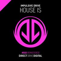 Impulsive Drive - House Is