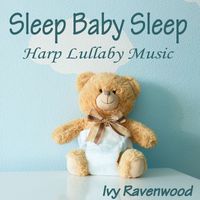 Ivy Ravenwood - Sleep Baby Sleep: Harp Lullaby Music