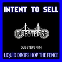Intent To Sell - Liquid Drops Hop the Fence - Single