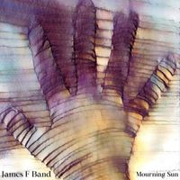 James F Band - Mourning Sun