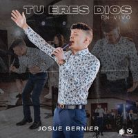Josue Bernier - Tu Eres Dios (En Vivo)