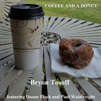 Bryon Tosoff - Coffee and a Donut (feat. Duane Flock & Paul Wainwright)