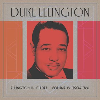 Duke Ellington - Ellington In Order, Volume 6 (1934-36)