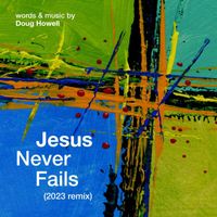 Doug Howell - Jesus Never Fails (2023 Remix)