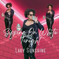 Lady Sunshine - Sipping on White Tonight