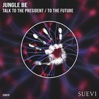 Jungle Be - Talk To The President / To The Future