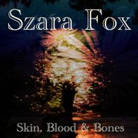 Szara Fox - Skin, Blood & Bones (Explicit)