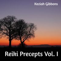 Keziah Gibbons - Reiki Precepts, Vol. I