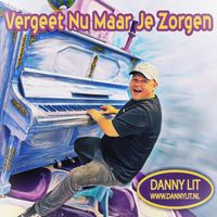 Danny Lit - Vergeet Nu Maar Je Zorgen