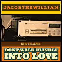 Jacobthewilliam - Don't Walk Blindly Into Love