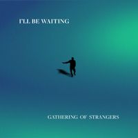Gathering of Strangers - I'll Be Waiting