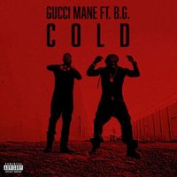 Gucci Mane - Cold (feat. B.G. & Mike WiLL Made-It) (Explicit)