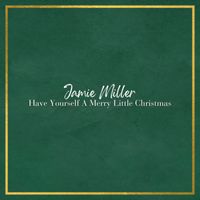 Jamie Miller - Have Yourself A Merry Little Christmas