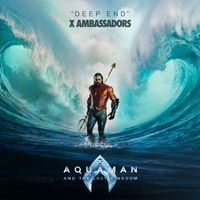 X Ambassadors - Deep End (from "Aquaman and the Lost Kingdom")