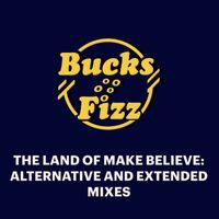 Bucks Fizz - The Land of Make Believe: Extended and Alternative Mixes