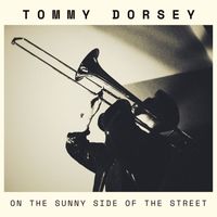 Tommy Dorsey - On The Sunny Side Of The Street