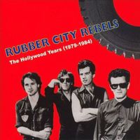 Rubber City Rebels - The Hollywood Years (1979-1984)
