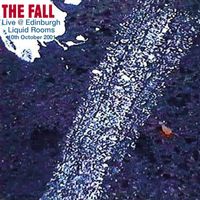 The Fall - Live At The Liquid Rooms, Edinburgh, 10/10/2001