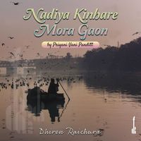 Dhiren Raichura & Priyani Vani Panditt - Nadiya Kinhare Mora Gaon