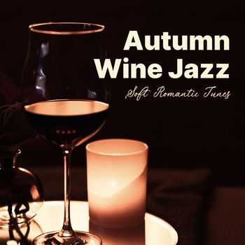 Various Artists - Autumn Wine Jazz (Soft Romantic Tunes)